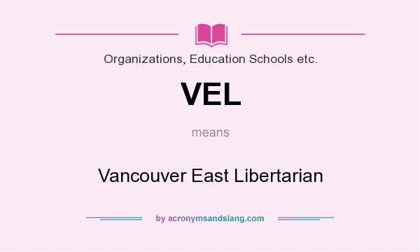 What does VEL mean? It stands for Vancouver East Libertarian