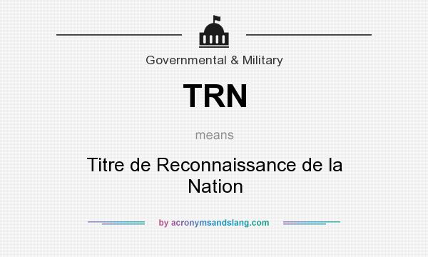 What does TRN mean? It stands for Titre de Reconnaissance de la Nation