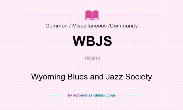 What does WBJS mean? It stands for Wyoming Blues and Jazz Society