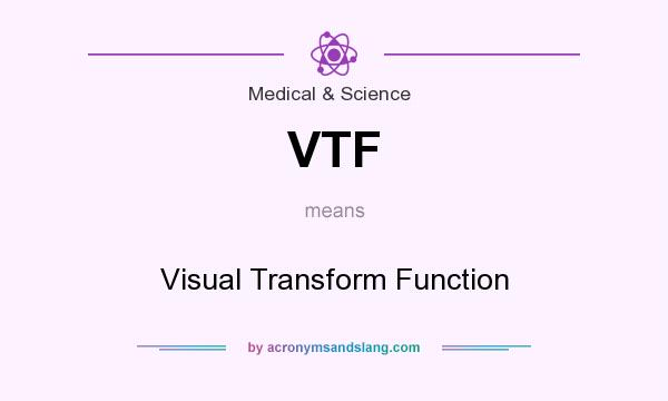 What does VTF mean? It stands for Visual Transform Function
