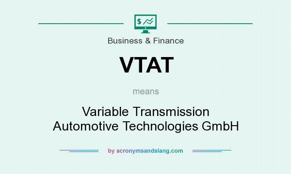 What does VTAT mean? It stands for Variable Transmission Automotive Technologies GmbH