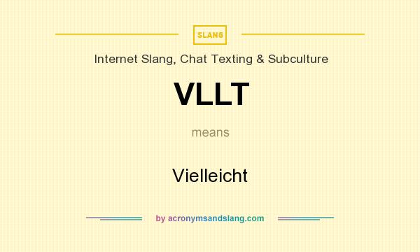 What does VLLT mean? It stands for Vielleicht