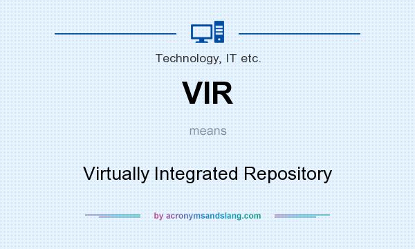 What does VIR mean? It stands for Virtually Integrated Repository