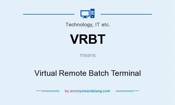 What does VRBT mean? It stands for Virtual Remote Batch Terminal
