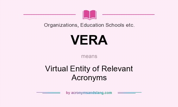 What does VERA mean? It stands for Virtual Entity of Relevant Acronyms