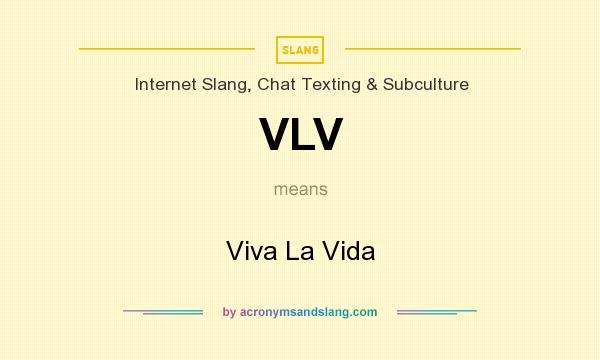What does VLV mean? It stands for Viva La Vida