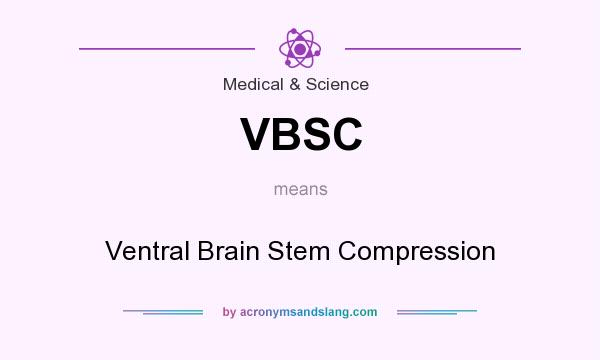 What does VBSC mean? It stands for Ventral Brain Stem Compression