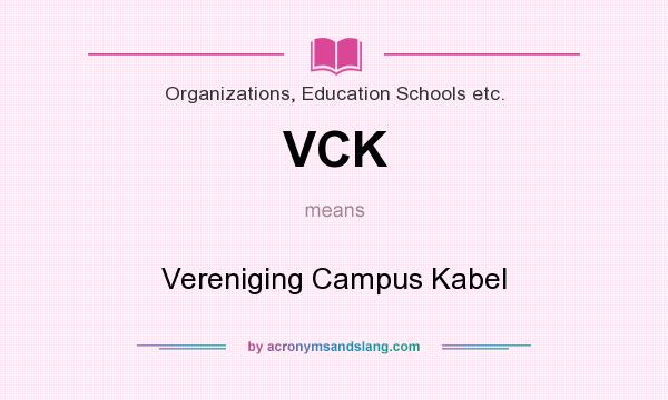 What does VCK mean? It stands for Vereniging Campus Kabel