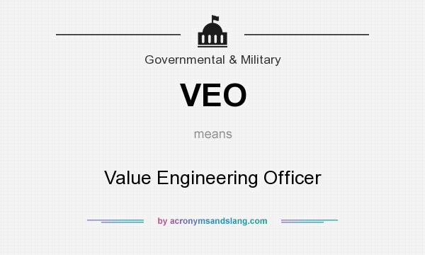 What does VEO mean? It stands for Value Engineering Officer