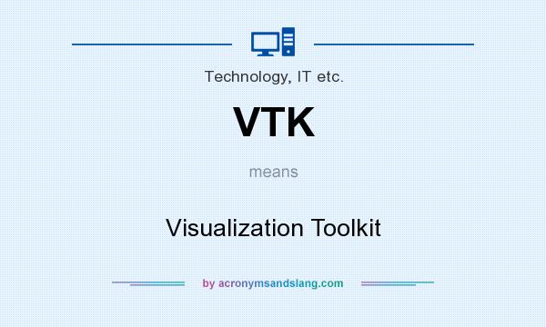 What does VTK mean? It stands for Visualization Toolkit