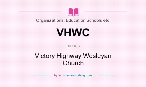 What does VHWC mean? It stands for Victory Highway Wesleyan Church