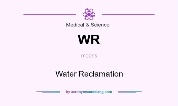 What does WR mean? It stands for Water Reclamation
