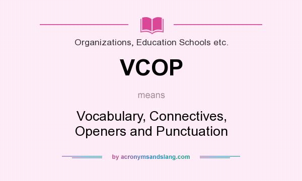 What does VCOP mean? It stands for Vocabulary, Connectives, Openers and Punctuation