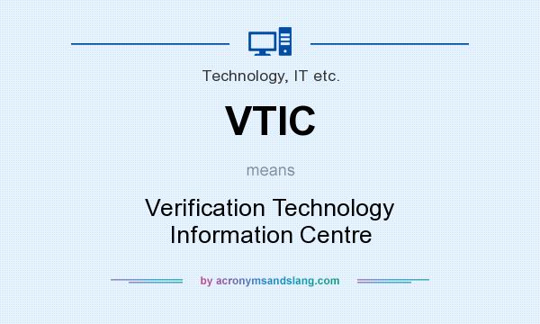 What does VTIC mean? It stands for Verification Technology Information Centre