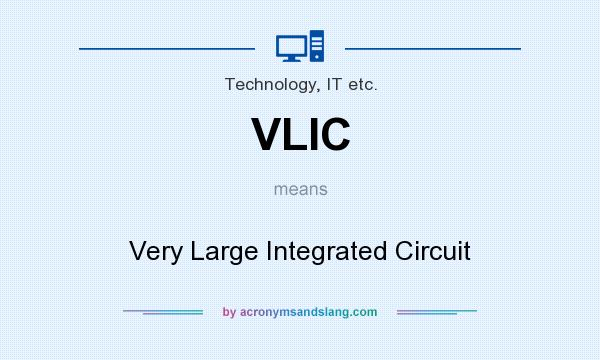 What does VLIC mean? It stands for Very Large Integrated Circuit