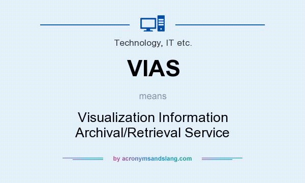 What does VIAS mean? It stands for Visualization Information Archival/Retrieval Service