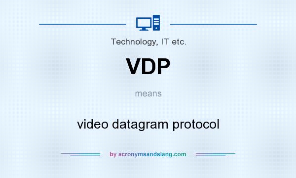 What does VDP mean? It stands for video datagram protocol