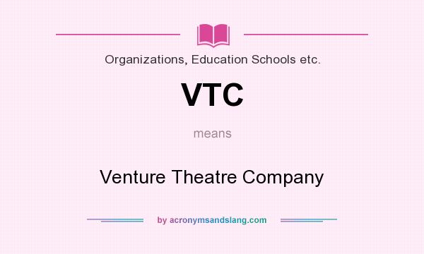 What does VTC mean? It stands for Venture Theatre Company
