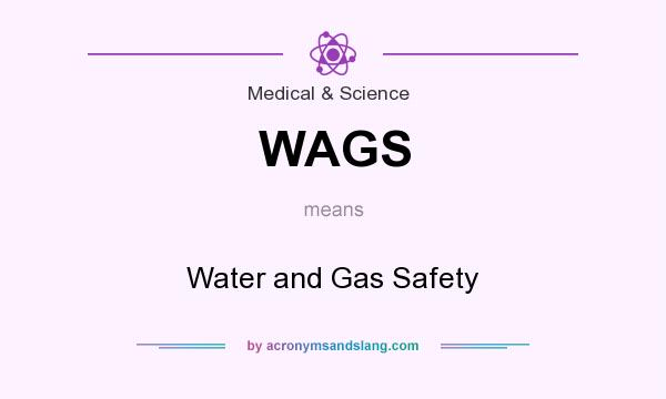 What does WAGS mean? It stands for Water and Gas Safety
