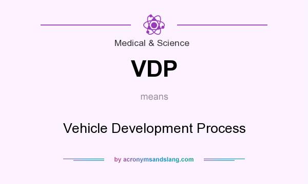 What does VDP mean? It stands for Vehicle Development Process