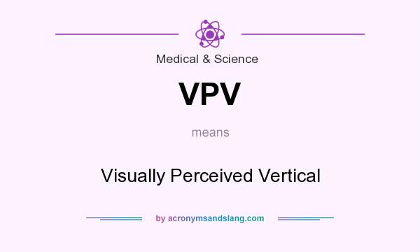 What does VPV mean? It stands for Visually Perceived Vertical