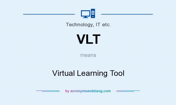 What does VLT mean? It stands for Virtual Learning Tool