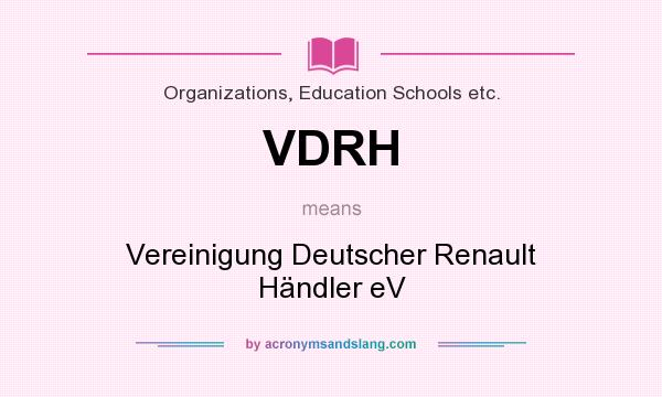 What does VDRH mean? It stands for Vereinigung Deutscher Renault Händler eV