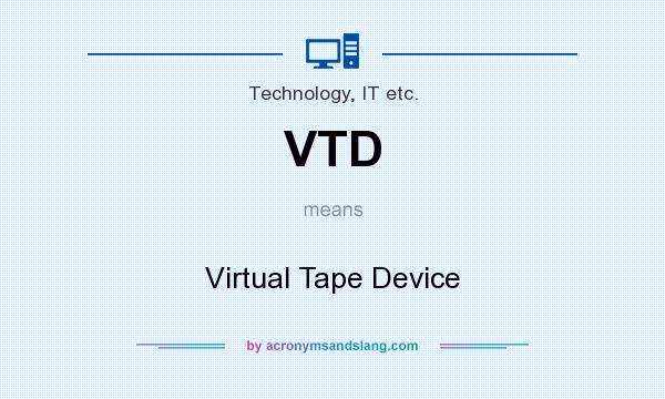What does VTD mean? It stands for Virtual Tape Device