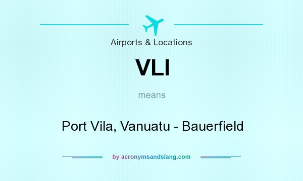 What does VLI mean? It stands for Port Vila, Vanuatu - Bauerfield