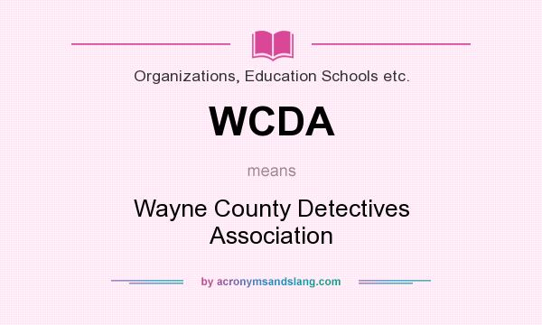 What does WCDA mean? It stands for Wayne County Detectives Association