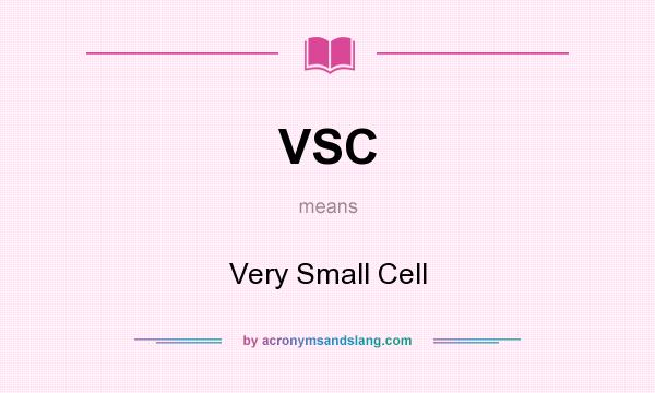 What does VSC mean? It stands for Very Small Cell