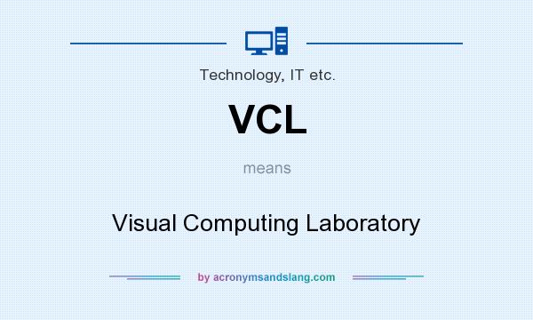 What does VCL mean? It stands for Visual Computing Laboratory
