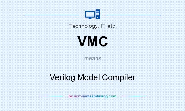 What does VMC mean? It stands for Verilog Model Compiler