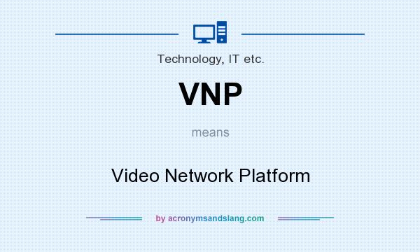 What does VNP mean? It stands for Video Network Platform