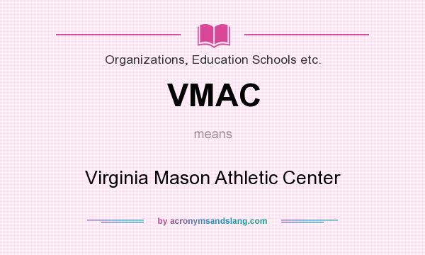 What does VMAC mean? It stands for Virginia Mason Athletic Center