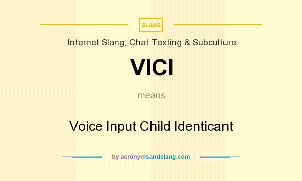 What does VICI mean? It stands for Voice Input Child Identicant