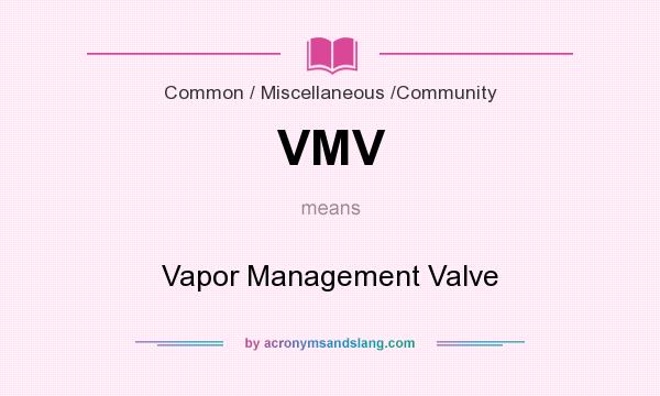 What does VMV mean? It stands for Vapor Management Valve