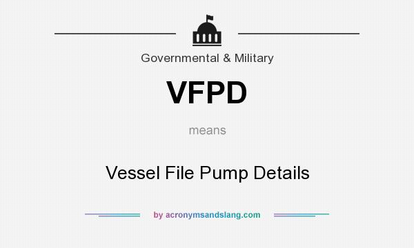 What does VFPD mean? It stands for Vessel File Pump Details