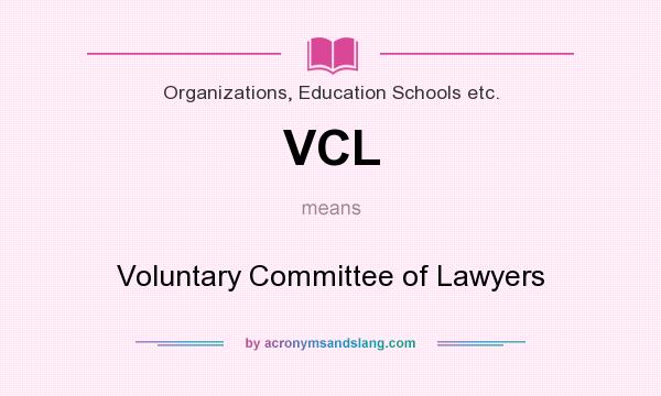 What does VCL mean? It stands for Voluntary Committee of Lawyers