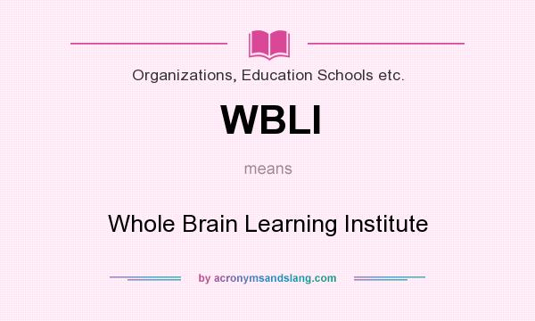 What does WBLI mean? It stands for Whole Brain Learning Institute