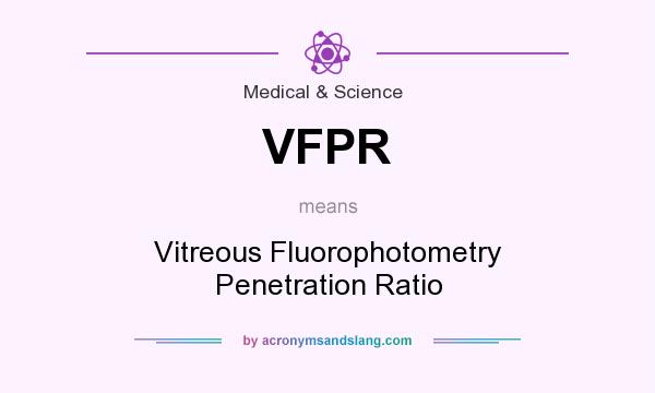 What does VFPR mean? It stands for Vitreous Fluorophotometry Penetration Ratio