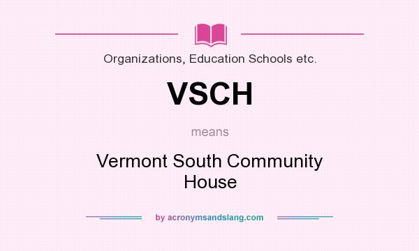 What does VSCH mean? It stands for Vermont South Community House