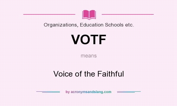 What does VOTF mean? It stands for Voice of the Faithful