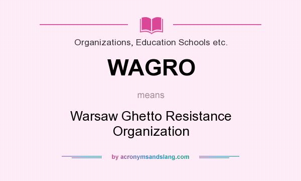 What does WAGRO mean? It stands for Warsaw Ghetto Resistance Organization