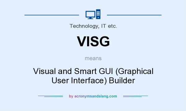 What does VISG mean? It stands for Visual and Smart GUI (Graphical User Interface) Builder