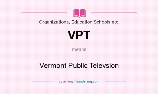 What does VPT mean? It stands for Vermont Public Televsion