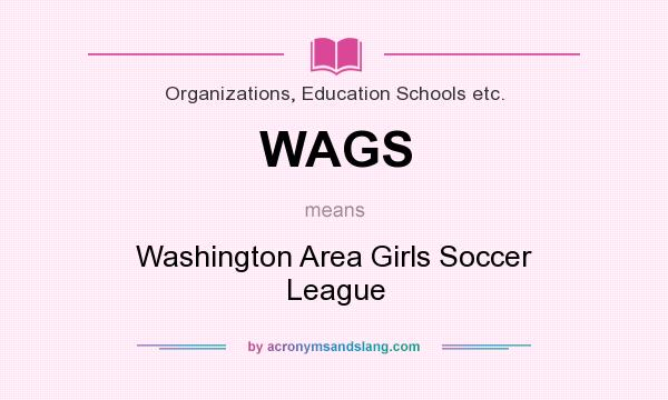 What does WAGS mean? It stands for Washington Area Girls Soccer League