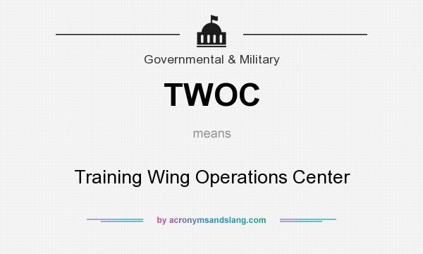 What does TWOC mean? It stands for Training Wing Operations Center