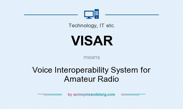 What does VISAR mean? It stands for Voice Interoperability System for Amateur Radio