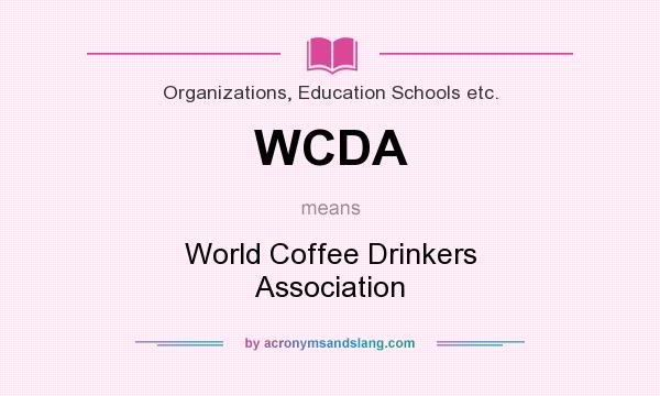 What does WCDA mean? It stands for World Coffee Drinkers Association